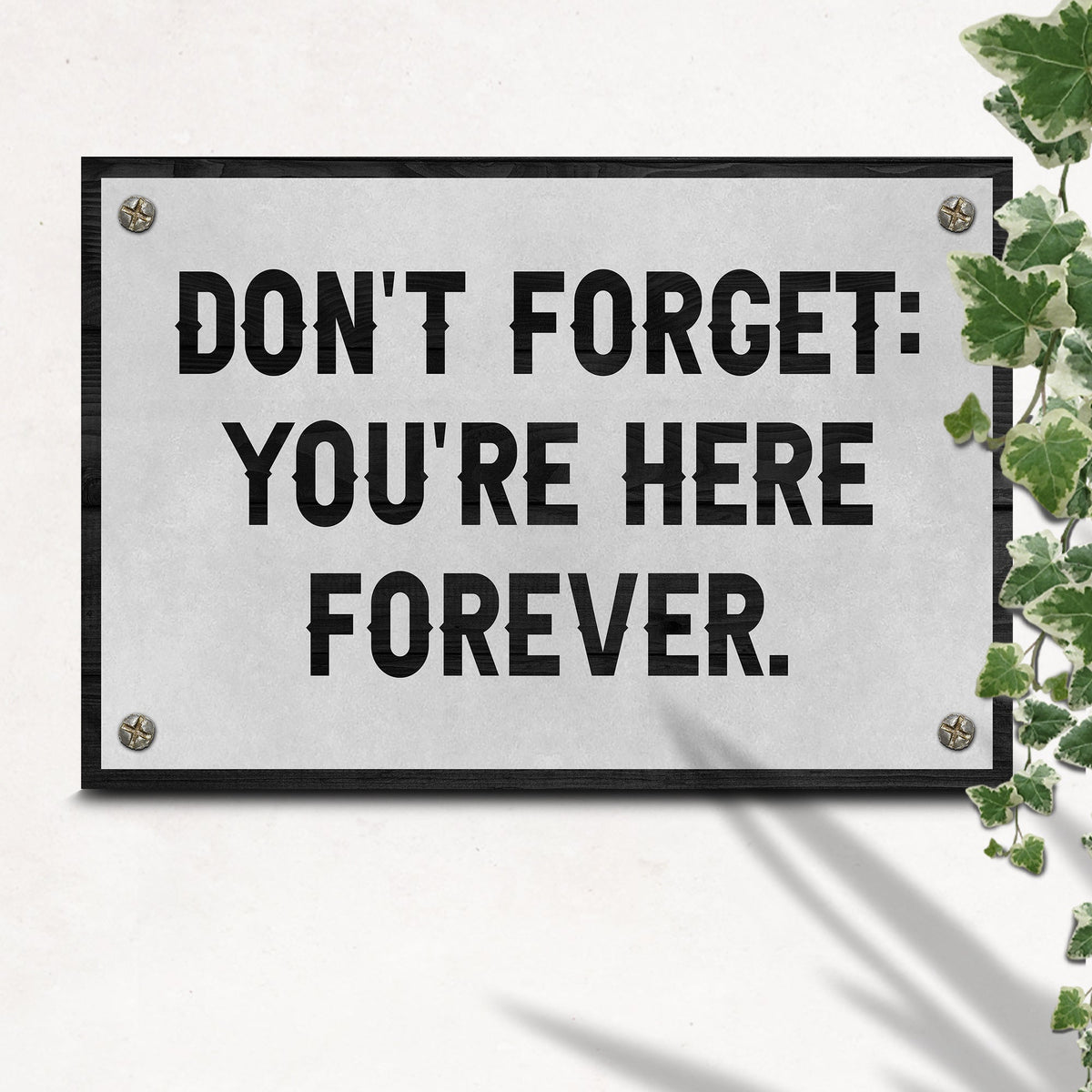 Don't Forget You're Here Forever Sign canvas Tailored Canvases, gray panel, bold black text on Tampa Home & Garden Store