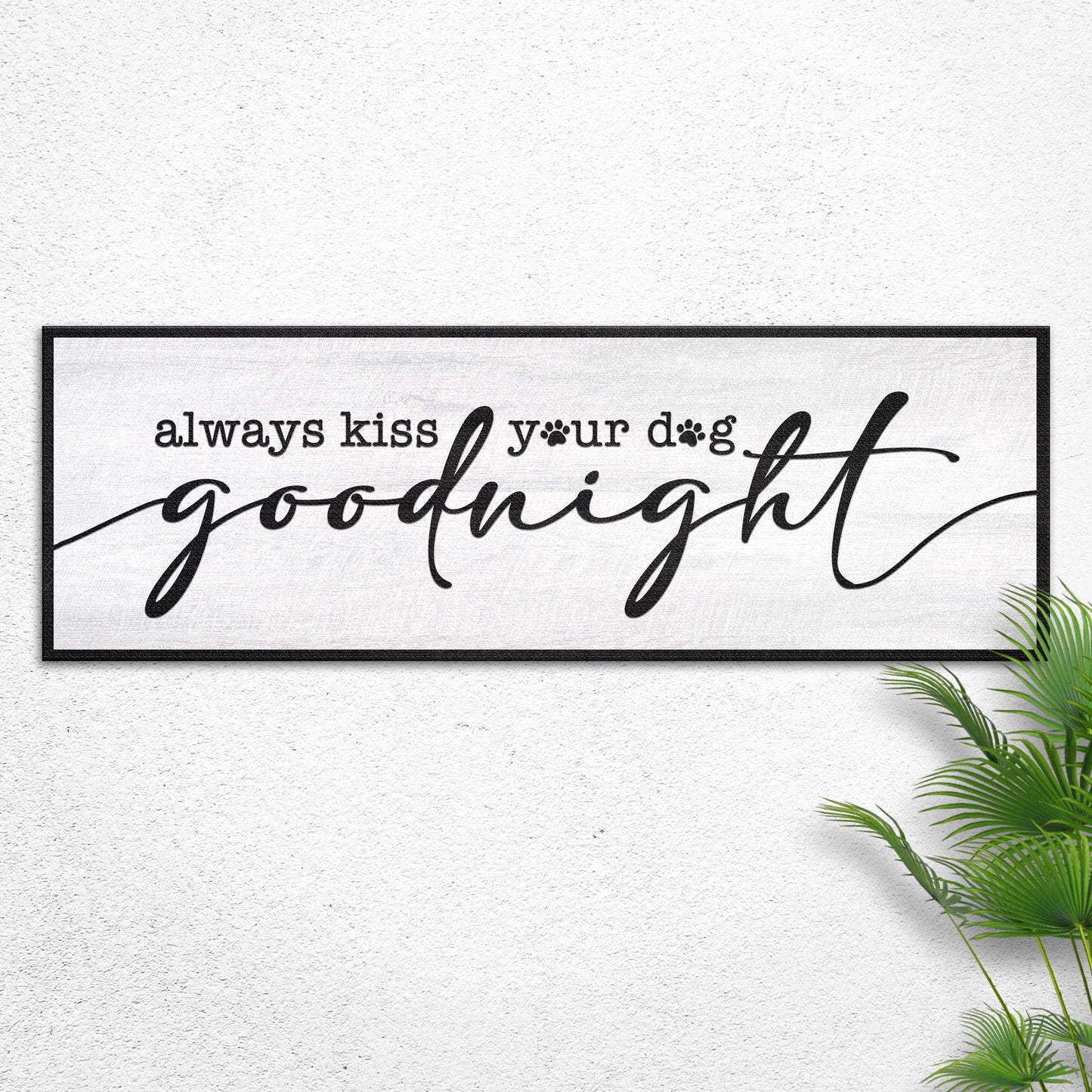 Always Kiss Your Dog Goodnight II canvas sign with black frame and script typography on Tampa Home & Garden Store