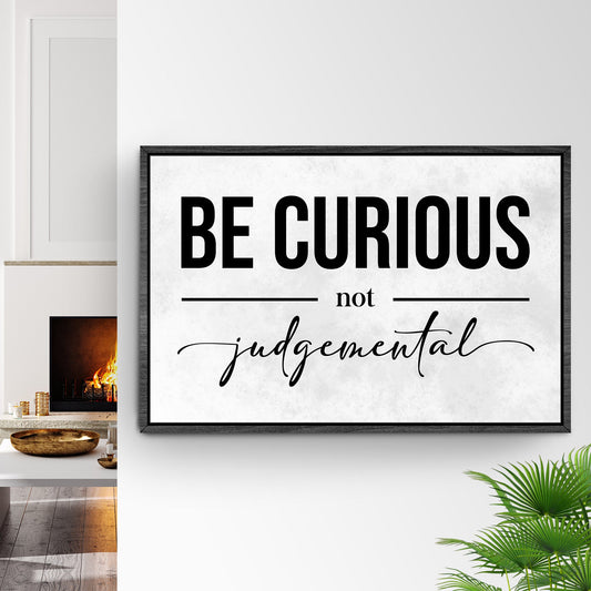 Be Curious Not Judgemental Sign III canvas by Tailored Canvases; framed print with BE CURIOUS on Tampa Home & Garden Store