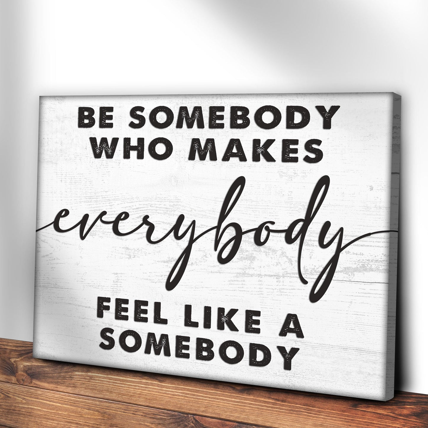 Canvas sign Be Somebody Who Makes Everybody Feel Like a Somebody Tailored Canvases crafting on Tampa Home & Garden Store