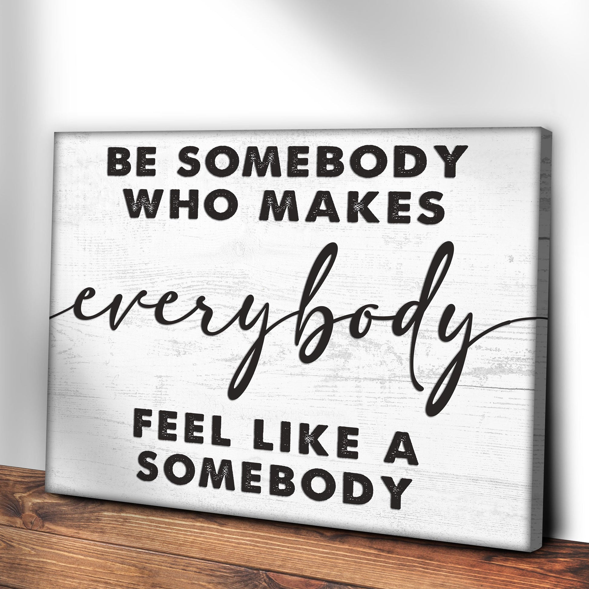 Canvas sign Be Somebody Who Makes Everybody Feel Like a Somebody Tailored Canvases crafting on Tampa Home & Garden Store