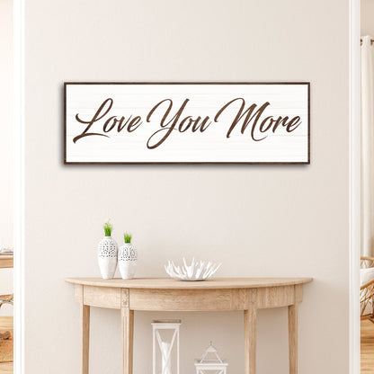 Love You More Sign III canvas wall art by Tailored Canvases with dark wood frame on Tampa Home & Garden Store