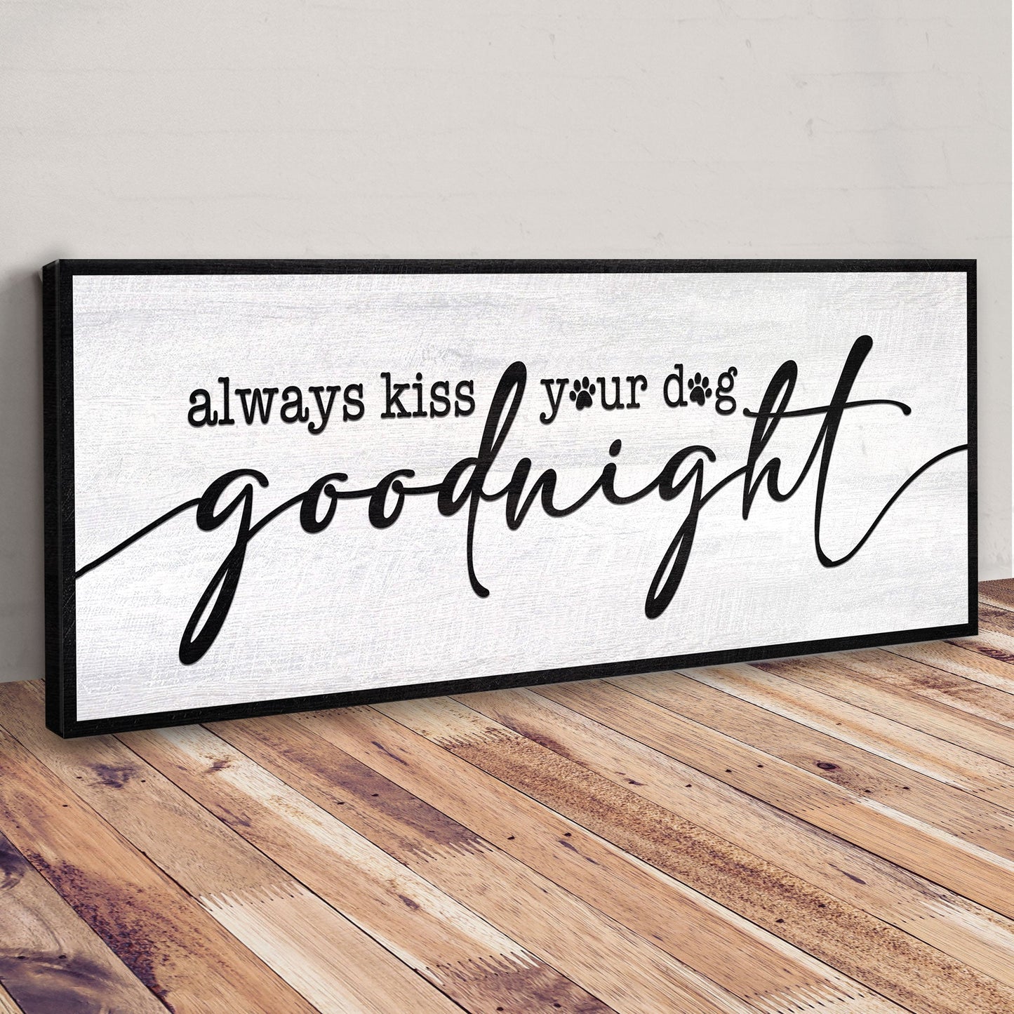 Always Kiss Your Dog Goodnight canvas sign Tailored Canvases, textured white with black script on Tampa Home & Garden Store