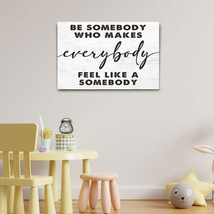 Be Somebody Who Makes Everybody Feel Like A Somebody canvas sign on wood Tailored Canvases on Tampa Home & Garden Store