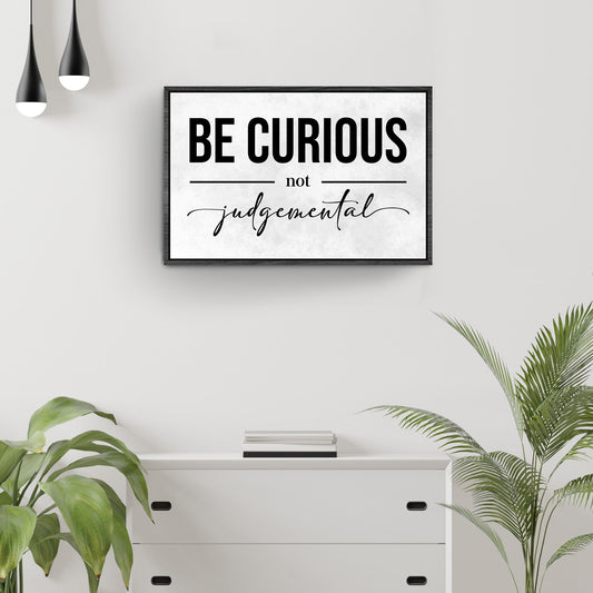 Be Curious Not Judgemental Sign III canvas by Tailored Canvases, framed with bold BE CURIOUS on Tampa Home & Garden Store