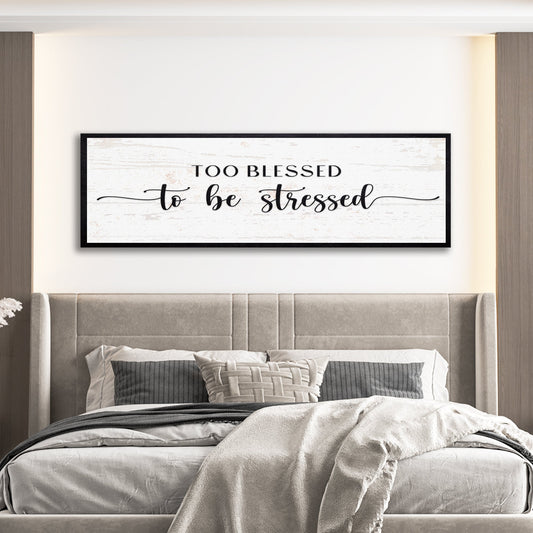 Too Blessed To Be Stressed Sign II canvas by Tailored Canvases, black-framed, distressed white finish on Tampa Home & Garden Store