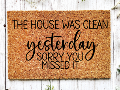 "The House was Clean Yesterday, sorry you missed it" Doormat, Funny Door mat - Tampa Home & Garden Store