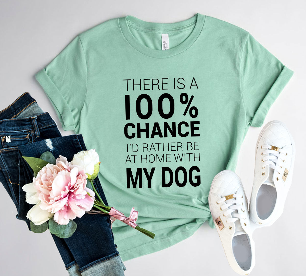 There Is 100% Chance I'd Rather Be At Home With My Dog T-Shirt - Tampa Home & Garden Store