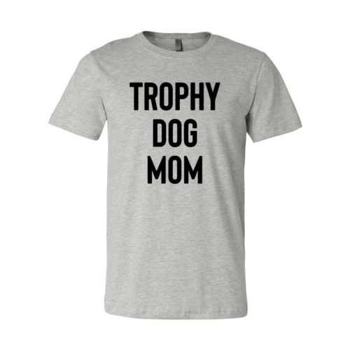 Trophy Dog Mom Shirt T-Shirt - Tampa Home & Garden Store