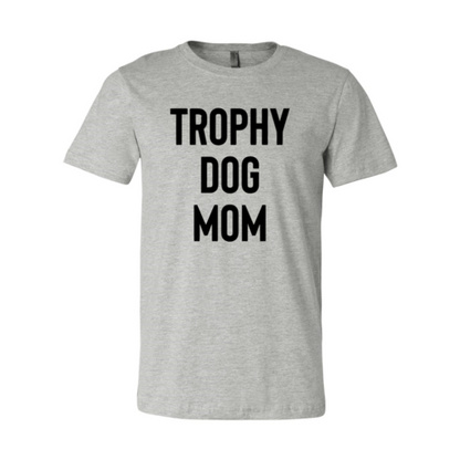 Trophy Dog Mom Shirt T-Shirt - Tampa Home & Garden Store