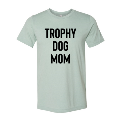 Trophy Dog Mom Shirt T-Shirt - Tampa Home & Garden Store