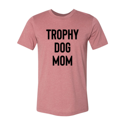 Trophy Dog Mom Shirt T-Shirt - Tampa Home & Garden Store