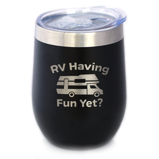 RV Having Fun Yet Wine Tumbler with Sliding Lid - Stemless Stainless Steel Insulated Cup - Cute Outdoor Camping Mug