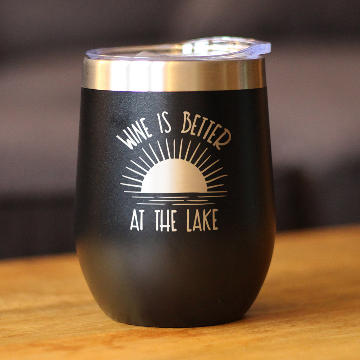 Wine is Better at the Lake - Wine Tumbler Glass with Sliding Lid - Stainless Steel Insulated Mug - Fun Lake House Themed Decor