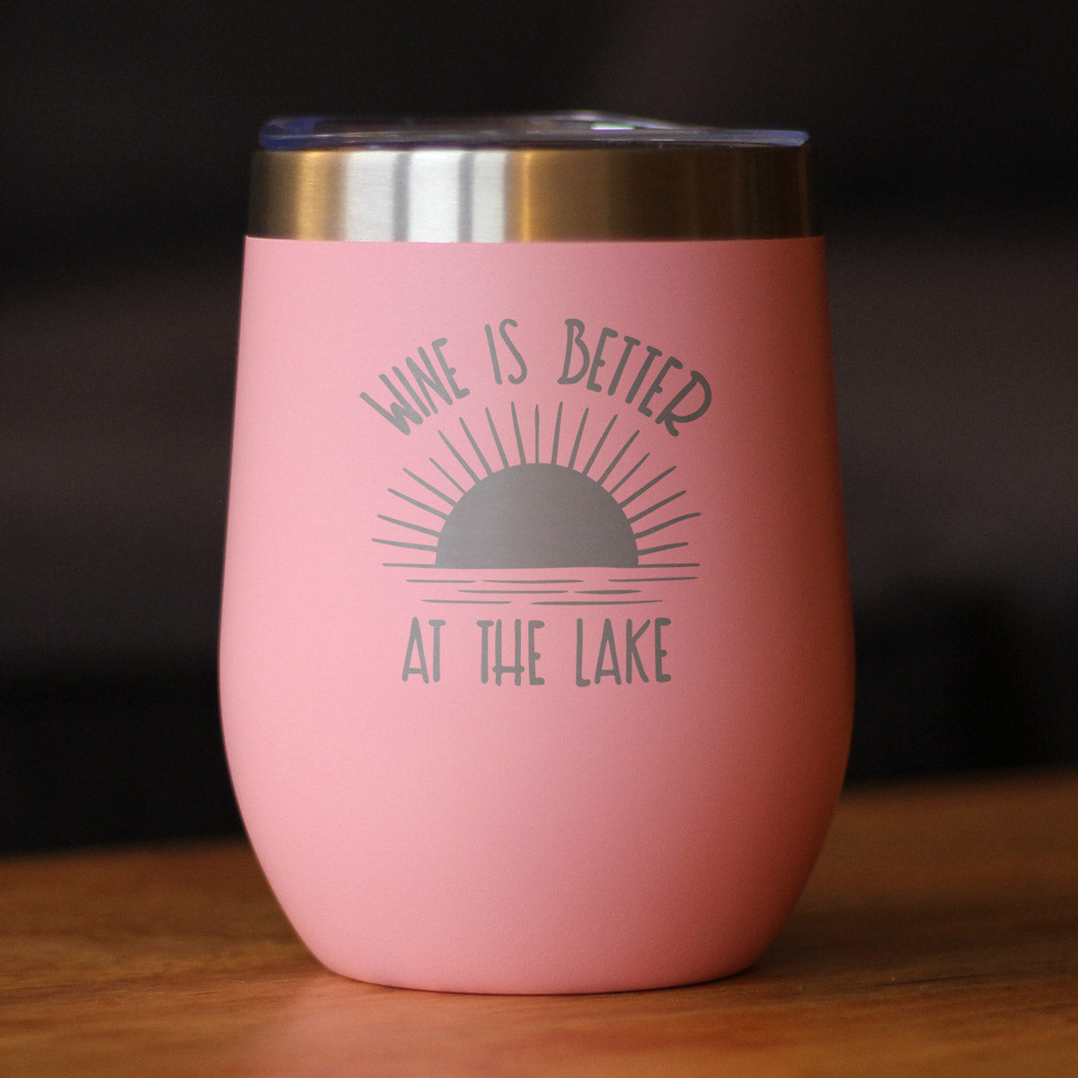 Wine is Better at the Lake - Wine Tumbler Glass with Sliding Lid - Stainless Steel Insulated Mug - Fun Lake House Themed Decor