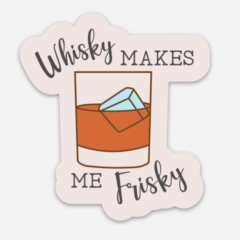 Whisky Makes me Frisky 3" Sticker - Tampa Home & Garden Store