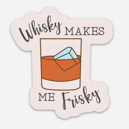 Whisky Makes me Frisky 3" Sticker - Tampa Home & Garden Store