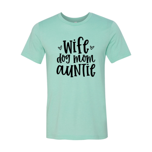 Wife, Dog Mom, Auntie T-Shirt - Tampa Home & Garden Store