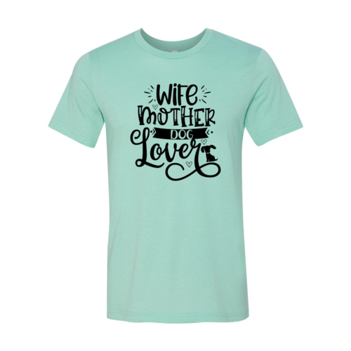 Wife Mother Dog Lover T-Shirt - Tampa Home & Garden Store