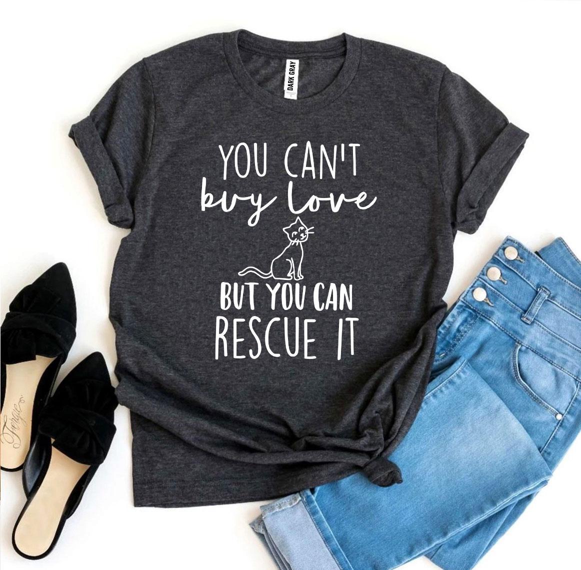 You Can't Buy Love But You Can Rescue It T-Shirt - Tampa Home & Garden Store