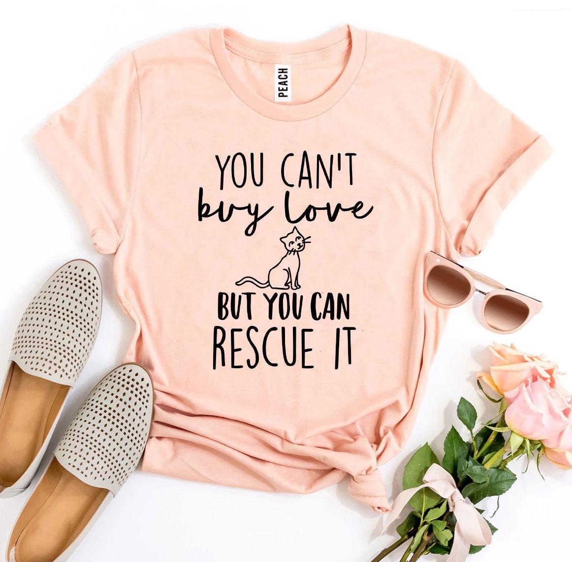 You Can't Buy Love But You Can Rescue It T-Shirt - Tampa Home & Garden Store