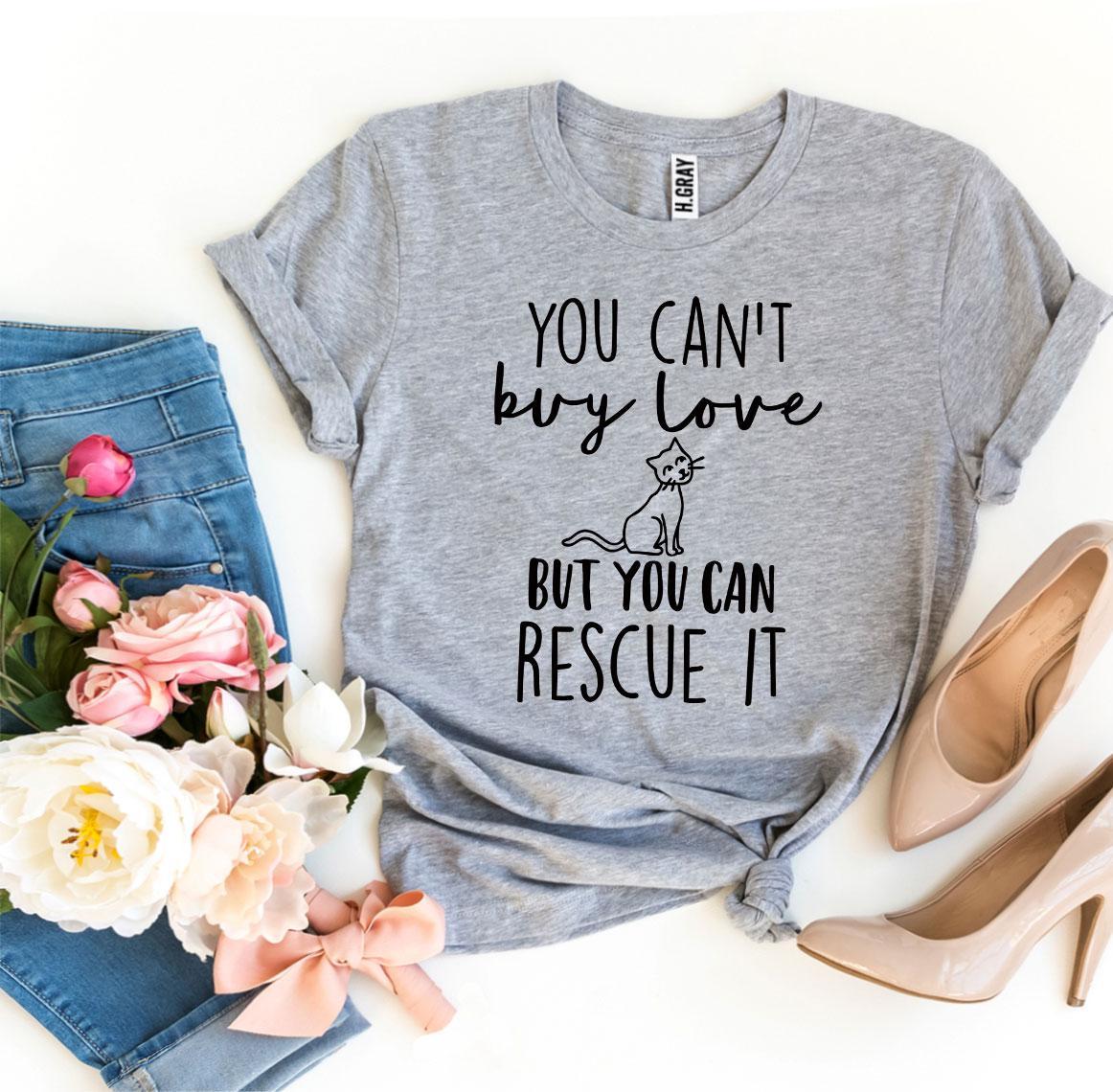 You Can't Buy Love But You Can Rescue It T-Shirt - Tampa Home & Garden Store