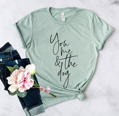You Me And The Dog T-Shirt - Tampa Home & Garden Store
