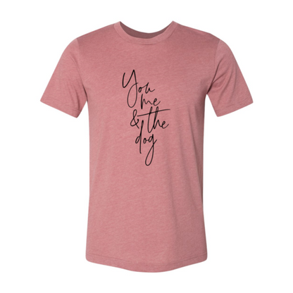 You Me And The Dog T-Shirt - Tampa Home & Garden Store