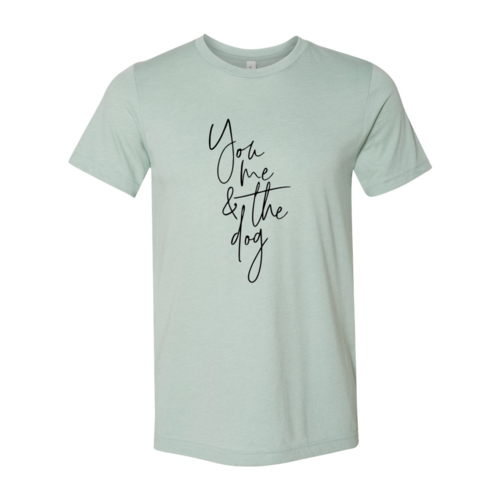 You Me And The Dog T-Shirt - Tampa Home & Garden Store