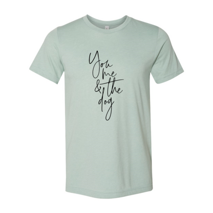 You Me And The Dog T-Shirt - Tampa Home & Garden Store
