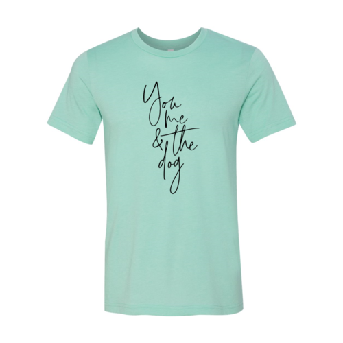 You Me And The Dog T-Shirt - Tampa Home & Garden Store