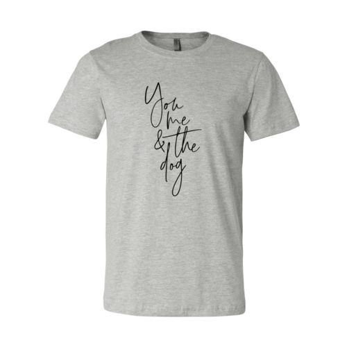 You Me And The Dog T-Shirt - Tampa Home & Garden Store