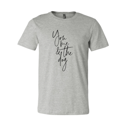 You Me And The Dog T-Shirt - Tampa Home & Garden Store