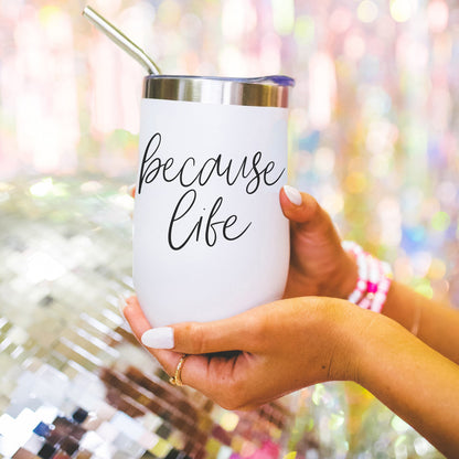 Because Life 17oz tumbler by Gia Roma, white stainless steel with straw and black script on Tampa Home & Garden Store