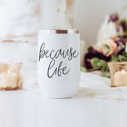 Because Life 17oz tumbler by Gia Roma in white with a silver rim and black script text on Tampa Home & Garden Store