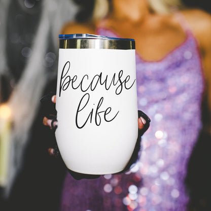 Because Life 17oz tumbler white with black script text Gia Roma on Tampa Home & Garden Store