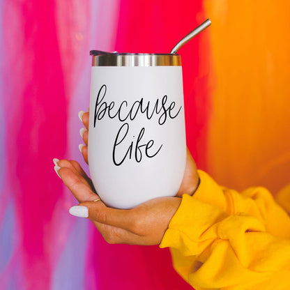 Because Life 17oz tumbler by Gia Roma, white with black script, stainless lid and straw on Tampa Home & Garden Store