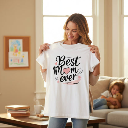 Best Mom Ever Cotton T Shirt for a Sweet Gift