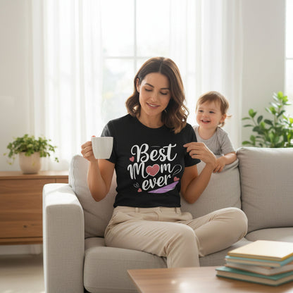 Best Mom Ever Cotton T Shirt for a Sweet Gift