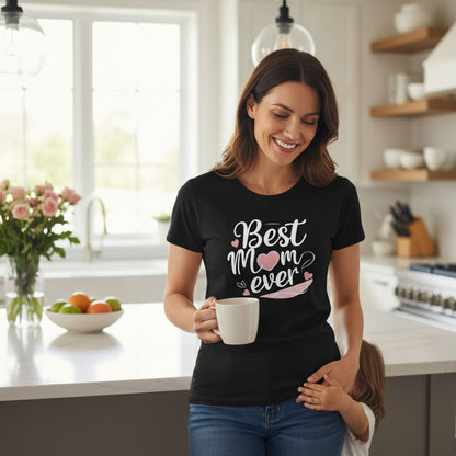 Best Mom Ever Cotton T Shirt for a Sweet Gift