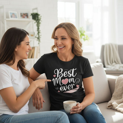 Best Mom Ever Cotton T Shirt for a Sweet Gift