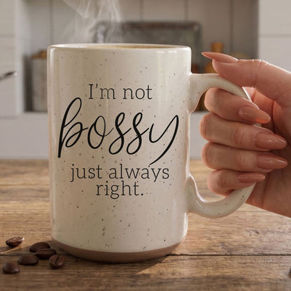 Ceramic Mug I Am Not Bossy and Always Right
