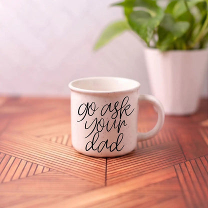 Ask Your Dad Ceramic Coffee Mug for Everyday Use