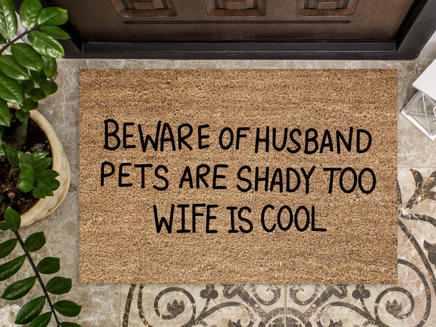Funny Beware Doormat "Beware of Husband Pets are Shady Too Wife is Cool"