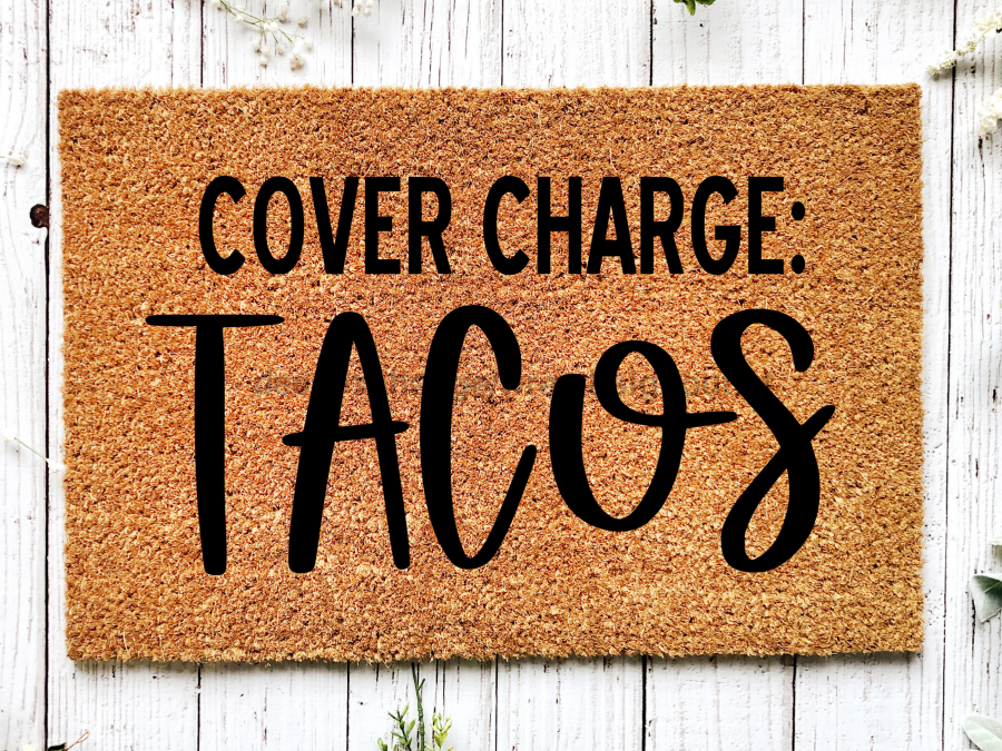 Funny Doormat, Coir Doormat, Welcome Mat, Housewarming Gift, Cover Charge: Tacos Doormat, Tacos Front Door Doormat, Welcome Doormat, New Homeowner Gift DECOE-CM-076 - Tampa soil911.com