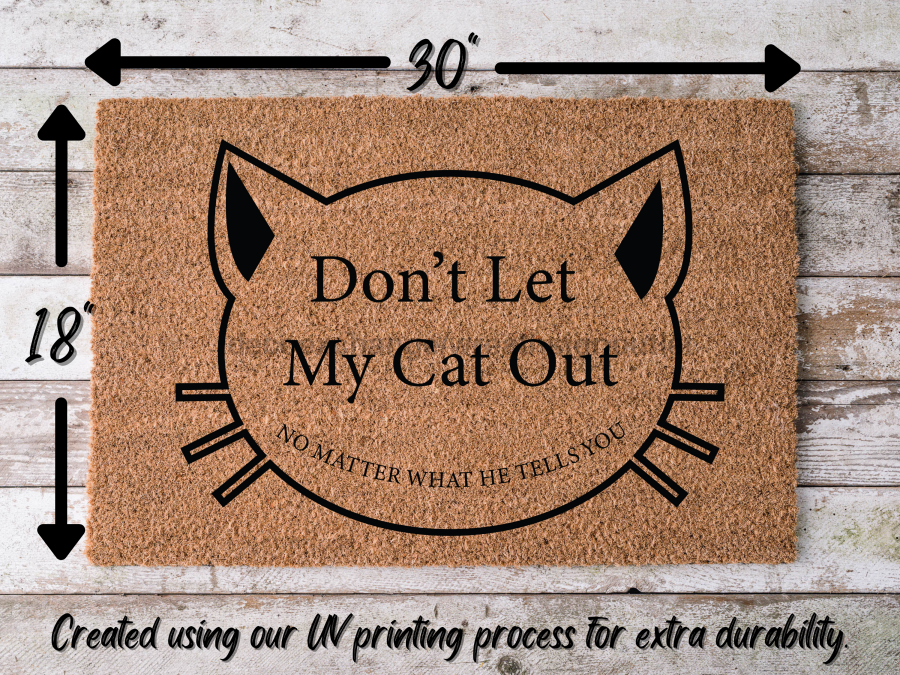 Funny Cat Doormat "Don't Let My Cat Out: no matter what he tells you" - Tampa soil911.com