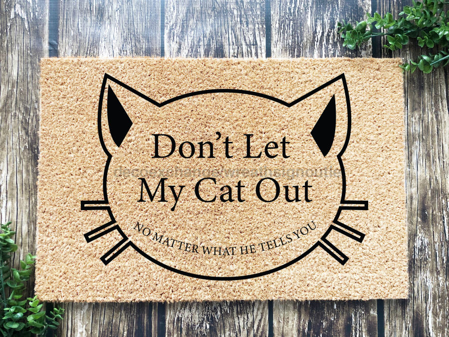 Funny Cat Doormat "Don't Let My Cat Out: no matter what he tells you" - Tampa soil911.com