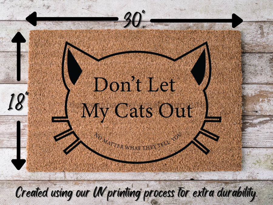 Funny Cats Doormat "Don't Let My Cats Out: no matter what they tell you" - Tampa soil911.com