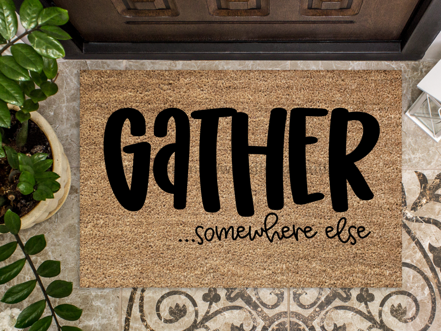 Funny Doormat, Coir Doormat, Welcome Mat, Housewarming Gift, Gather Doormat, Gather Somewhere Else Front Door Doormat, Welcome Doormat, New Homeowner Gift DECOE-CM-078 - Tampa soil911.com