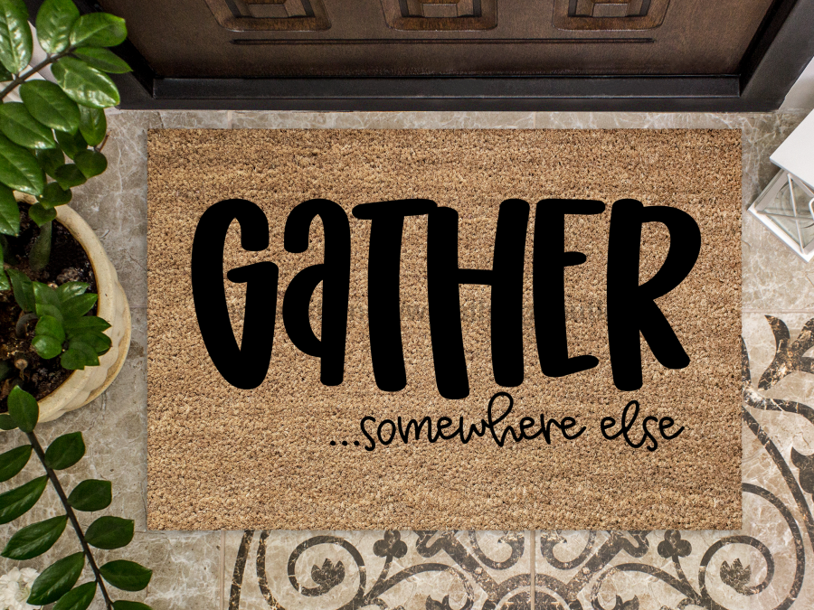 Funny Doormat, Coir Doormat, Welcome Mat, Housewarming Gift, Gather Doormat, Gather Somewhere Else Front Door Doormat, Welcome Doormat, New Homeowner Gift DECOE-CM-078